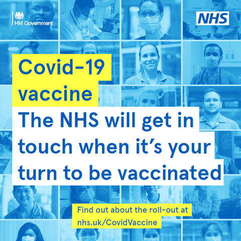 Covid-19 vaccine. The NHS will get in touch when it's your turn to be vaccinated